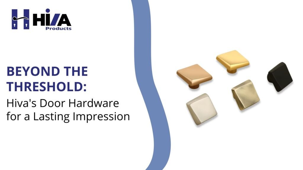 Beyond the Threshold: Hiva's Door Hardware for a Lasting Impression